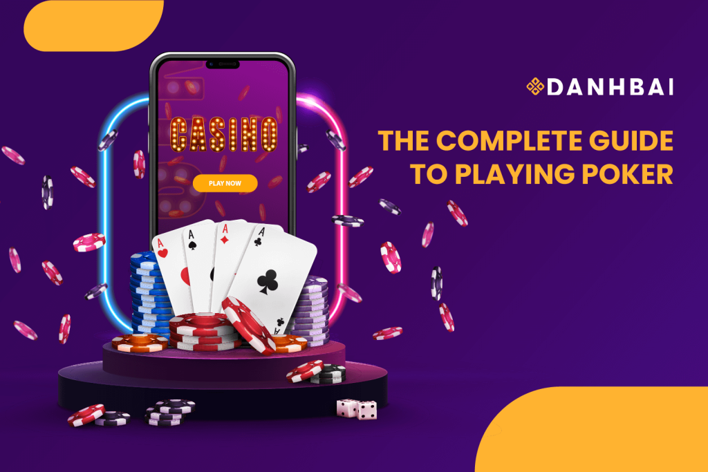 The complete guide to playing poker