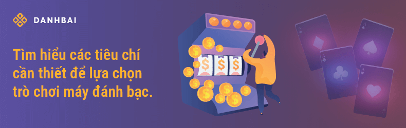 Lựa chọn những trò chơi máy đánh bạc bằng tiền thật tốt nhất dựa trên những tiêu chí nào_
