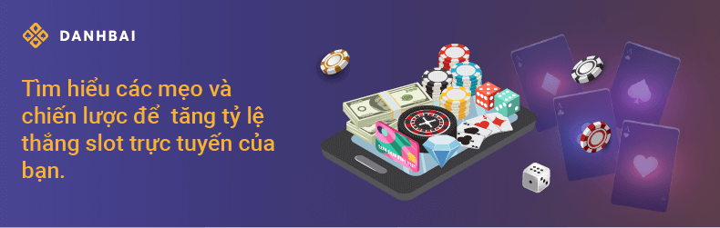 Bí quyết chơi máy đánh bạc trực tuyến dễ thắng