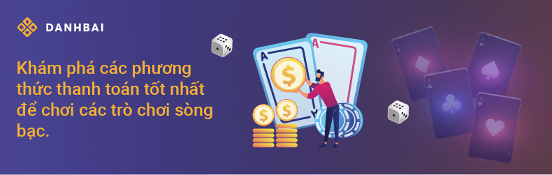 Các game đánh bài bạn có thể tham gia với sòng bạc có phương thức thanh toán trực tuyến tốt nhất