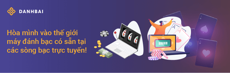 Các loại trò chơi máy đánh bạc online phổ biến nhất hiện nay